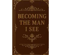 Becoming The Man I See