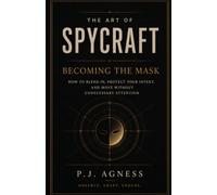 Becoming the Mask: How Role Discipline, Adaptability, and Self-Knowledge Expand Your Range (The Art of Spycraft)