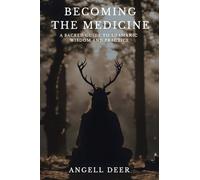 Becoming the Medicine: A Sacred Guide to Shamanic Wisdom and Practice