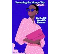 Becoming the Mom of My Dreams: Up the Hill Mom Life Planner | Weekly Organizer, Meal Planner, Homework & Budget Tracker for Busy Moms