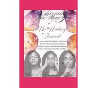 Becoming The New You (The Healing Journal): Over coming the storms of the past,present,future through reading fasting and praying meditating and focusing on the destiny that god has for you life