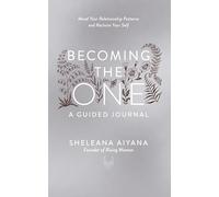 Becoming the One: A Guided Journal: Mend Your Relationship Patterns and Reclaim Your Self