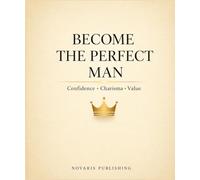 Becoming the Perfect Man: Confidence Charisma Value