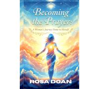 BECOMING THE PRAYER: A Woman’s Journey Home to Herself