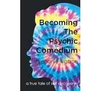 Becoming The Psychic Comedium: A True Tale Of Self Discovery