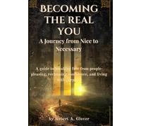 BECOMING THE REAL YOU: A Journey from Nice to Necessary