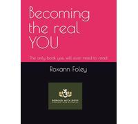 Becoming the real YOU: The only book you will ever need to read in order to get all your heart desires and be the best version of yourself!