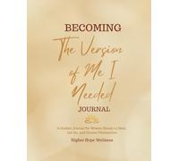 Becoming The Version of Me I Needed: A Guided Journal for Women Ready to Heal, Let Go, and Choose Themselves