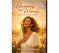 Becoming The Woman God Called You To Be (Renewal Of the Heart Series)