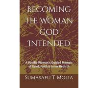 Becoming the Woman God Intended: A Pacific Woman’s Guided Memoir of Grief, Faith & Inner Rebirth