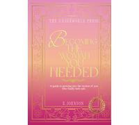 Becoming the Woman You Needed: A guide to growing into the version of you who finally feels safe. (The Love & Restoration Quote Collection)