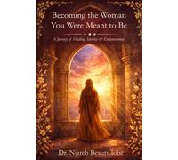 Becoming the Woman You Were Meant to Be: A Journey of Healing, Identity & Empowerment (The Becoming Series: A guide to self-actualization)
