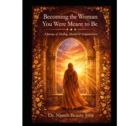 Becoming the Woman You Were Meant to Be: A Journey of Healing, Identity & Empowerment (The Becoming Series: A guide to self-actualization)