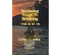 Becoming Through the Breaking: This Is My Oil: A Story of Faith, Loss, and New Life