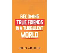Becoming True Friends In A Turbulent World