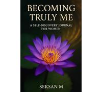 Becoming Truly Me: A Self-Discovery Journal for Women