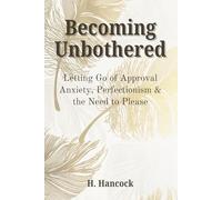 Becoming Unbothered: Letting Go of Approval Anxiety, Perfectionism & the Need to Please