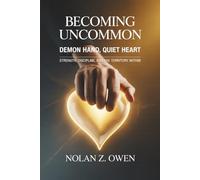 Becoming Uncommon: Demon Hand, Quiet Heart: Strength, Discipline, and the Territory Within
