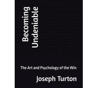 Becoming Undeniable: The Art and Psychology of the Win