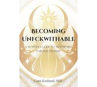 Becoming Unfckwithable: A Woman's Guide to Transforming Pain into Power