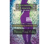 Becoming Unseen: the girl i was. the woman i became. poems & prose on becoming,breaking and choosing yourself.