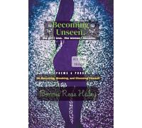 Becoming Unseen: the girl i was. the woman i became. poems & prose on becoming,breaking and choosing yourself.