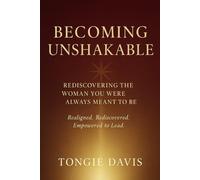 Becoming Unshakable: Rediscovering The Woman You Were Always Meant To Be
