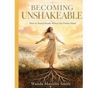 Becoming Unshakeable: How to Stand When Life Pushes Hard