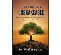 Becoming Unshakeable: The New Science of Self-Esteem for Tomorrow’s World