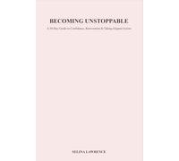 Becoming Unstoppable: A 30- Day Guide to Confidence, Reinvention & Taking Aligned Action