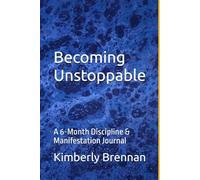 Becoming Unstoppable: A 6-Month Discipline & Manifestation Journal