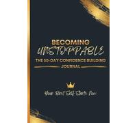 Becoming Unstoppable: The 50-Day Confidence Building Journal