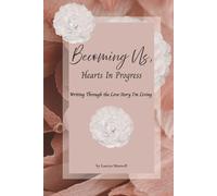 Becoming Us, Hearts in Progress: Writing Through the Love Story I’m Living