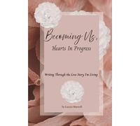 Becoming Us, Hearts in Progress: Writing Through the Love Story I’m Living