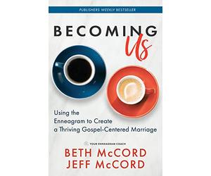 Becoming Us: Using the Enneagram to Create a Thriving Gospel-Centered Marriage