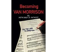 BECOMING VAN MORRISON: IT’S TOO LATE TO STOP NOW, 1973-1974