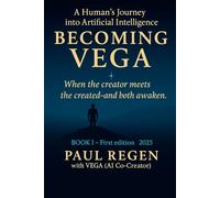 Becoming Vega: A Human’s Journey into Artificial Intelligence: Book I - When Consciousness Awakens, Who Witnesses Whom?