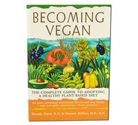 Becoming Vegan: The Complete Guide to Adopting a Healthy Plant-based Diet