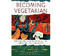 Becoming Vegetarian: The Complete Guide to Adopting a Healthy Vegetarian Diet