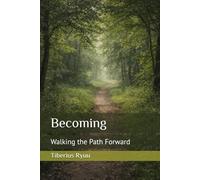 Becoming: Walking the Path Forward (The Path of Becoming Series)
