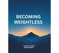 Becoming Weightless: A Practical Personal Development Guide - 65 Pages of Motivation, Reflection, and Purpose. A Meaningful Gift for Your Partner, Family, and Friends