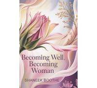 Becoming Well, Becoming Woman: A Journey of Womb Wisdom, Softness & Self-Healing