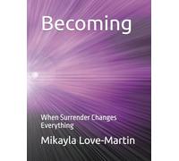 Becoming: When Surrender Changes Everything