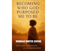 Becoming Who God Purposed Me To Be: The Voice Beneath a Storyweaver