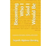 Becoming Who I Said I Would Be: A journey of discipline, identity, and growth