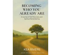 Becoming Who You Already Are, A Journey of Self-Discovery and Spiritual Remembering: 1 (Know Thyself)