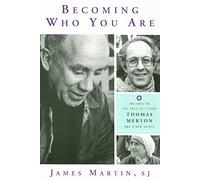 Becoming Who You Are: Insights on the True Self from Thomas Merton and Other Saints