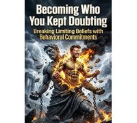 Becoming Who You Kept Doubting: Breaking Limiting Beliefs with Behavioral Commitments