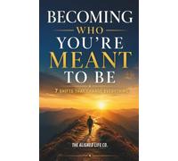 Becoming Who You're Meant To Be: 7 Shifts That Change Everything
