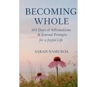 BECOMING WHOLE: 365 days of Affirmations & Journal Prompts for a Joyful life